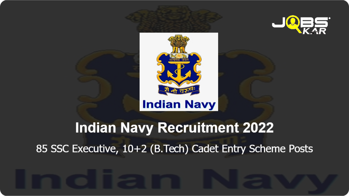 Indian Navy Recruitment 2022: Apply Online for 85 SSC Executive, 10+2 (B.Tech) Cadet Entry Scheme Posts