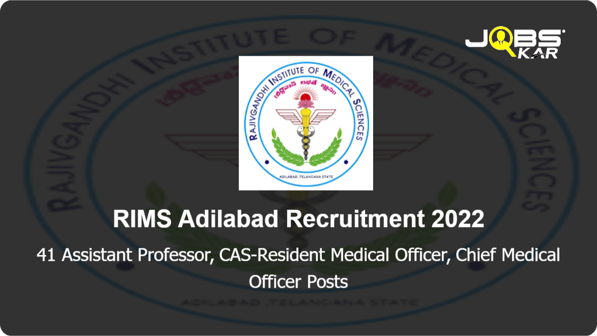 RIMS Adilabad Recruitment 2022: Walk in for 41 Assistant Professor, CAS-Resident Medical Officer, Chief Medical Officer Posts