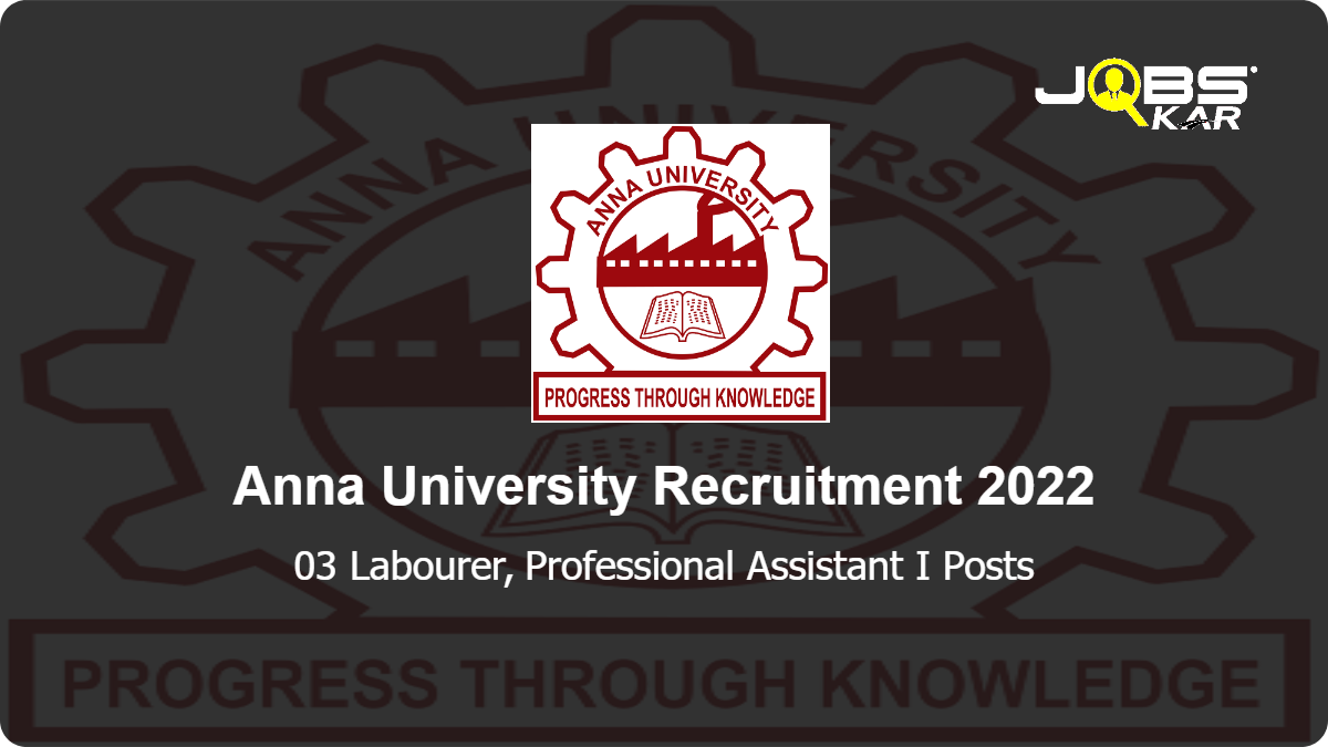 Anna University Recruitment 2022: Apply for Labourer, Professional Assistant I Posts
