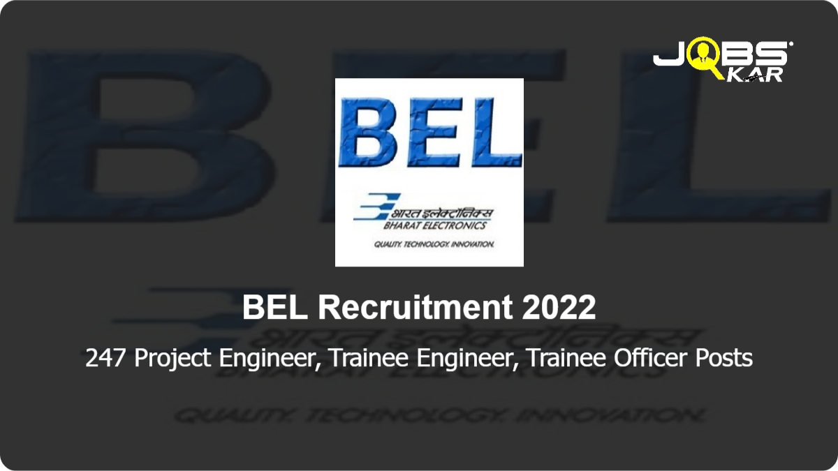 BEL Recruitment 2022: Apply Online for 247 Project Engineer, Trainee Engineer, Trainee Officer Posts