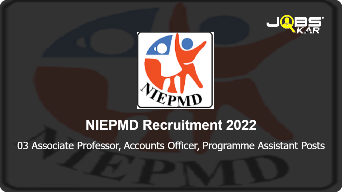 NIEPMD Recruitment 2022: Apply for Associate Professor, Accounts Officer, Programme Assistant Posts