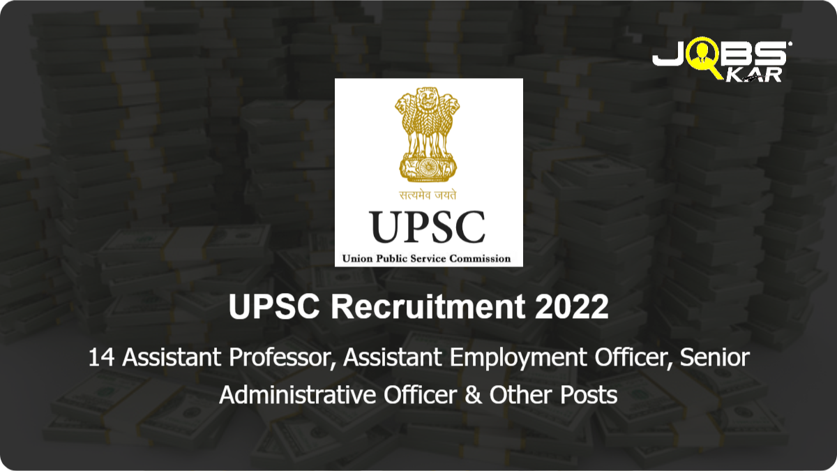 UPSC Recruitment 2022: Apply Online for 14 Assistant Professor, Assistant Employment Officer, Senior Administrative Officer, Sub-Regional Employment Officer Posts