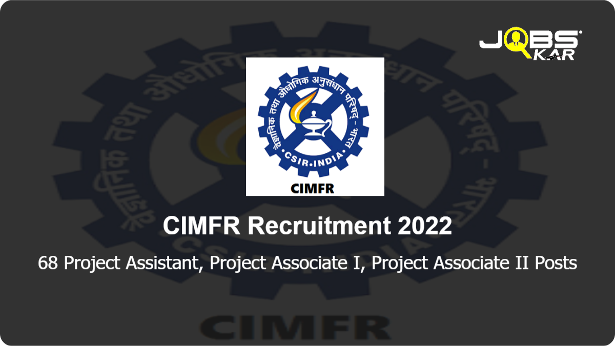 CIMFR Recruitment 2022: Apply Online for 68 Project Assistant, Project Associate I, Project Associate II Posts