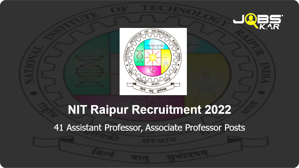 NIT Raipur Recruitment 2022: Apply Online for 41 Assistant Professor, Associate Professor Posts