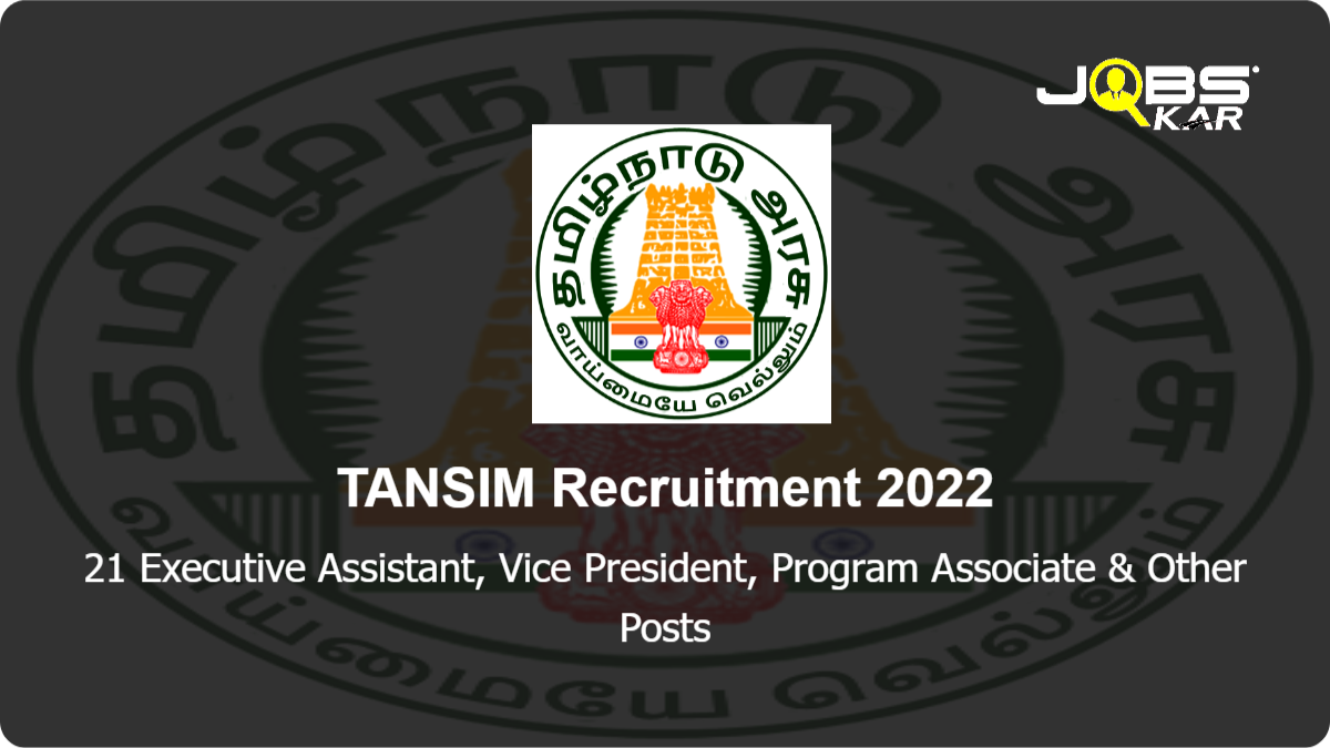 TANSIM Recruitment 2022: Walk in for 21 Executive Assistant, Vice President, Program Associate, Program Fellow, Associate Vice President Posts