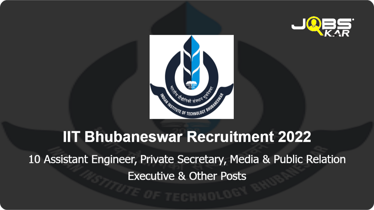 IIT Bhubaneswar Recruitment 2022: Apply Online for 10 Assistant Engineer, Private Secretary, Media & Public Relation Executive, Junior Executive, Resident Doctor, Office Executive Posts