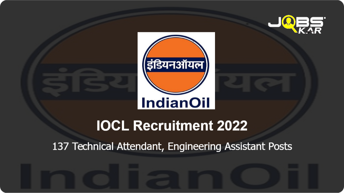 IOCL Recruitment 2022: Apply Online for 137 Technical Attendant, Engineering Assistant Posts