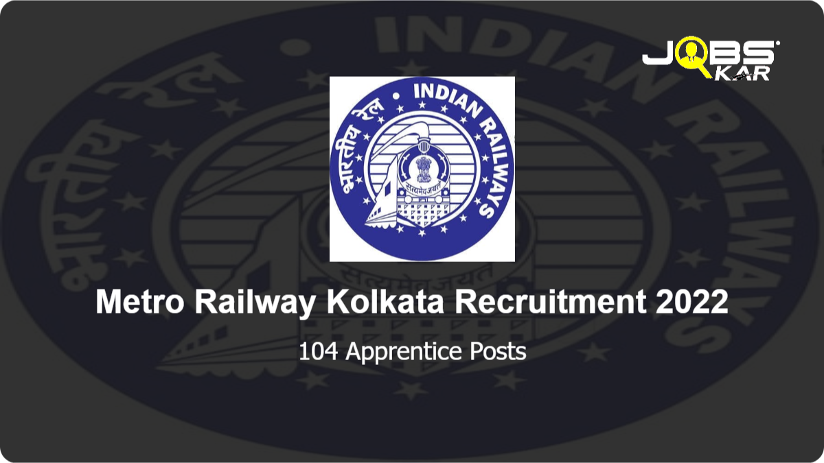 Metro Railway Kolkata Recruitment 2022: Apply for 104 Apprentice Posts