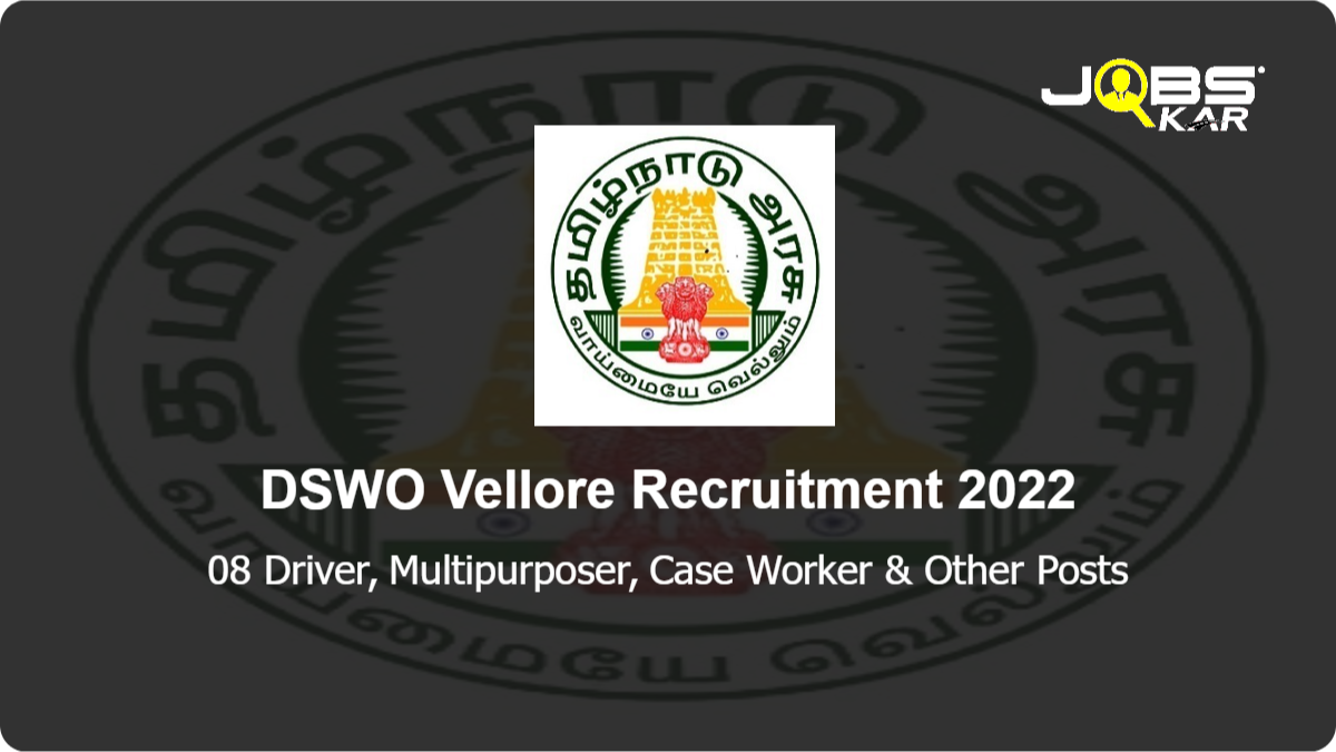 DSWO Vellore Recruitment 2022: Apply for 08 Driver, Multipurposer, Case Worker, Security Posts