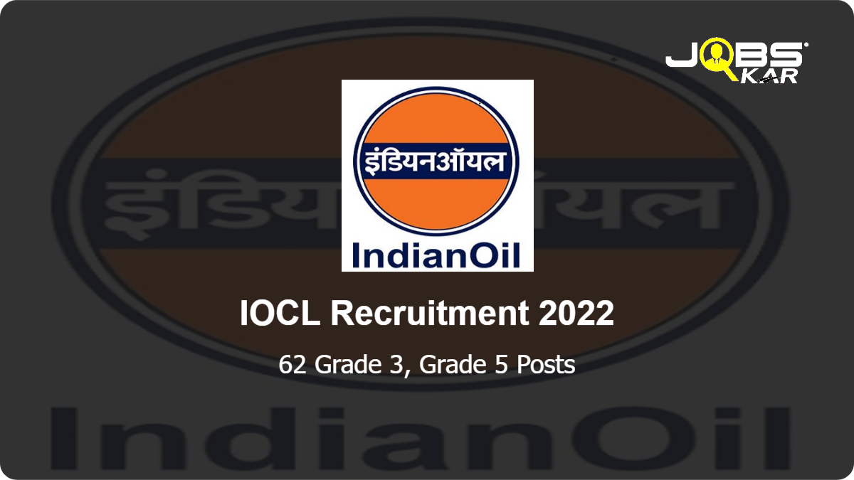 IOCL Recruitment 2022: Apply Online for 62 Grade 3, Grade 5 Posts