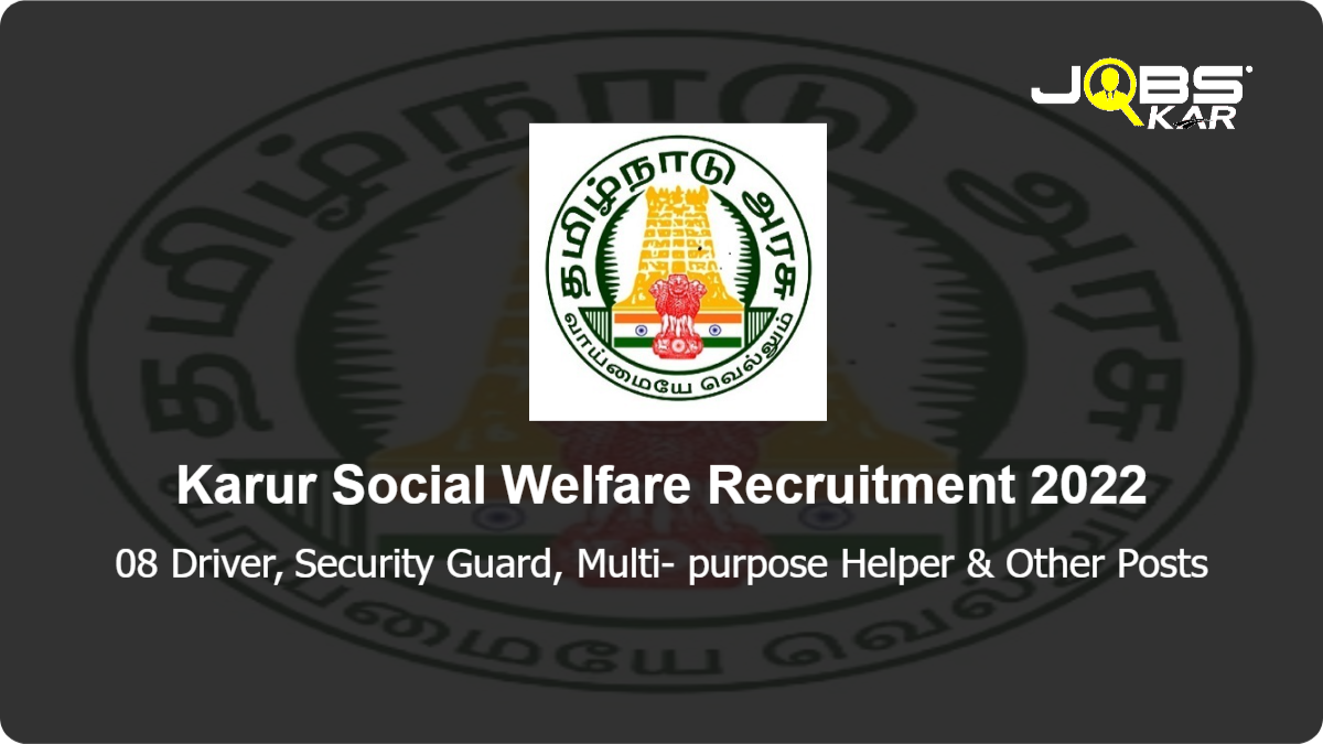 Karur Social Welfare Recruitment 2022: Apply Online for 08 Driver, Security Guard, Multi- purpose Helper, Centre Administrator, Case Worker Posts