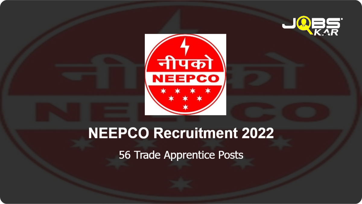 NEEPCO Recruitment 2022: Apply Online for 56 Trade Apprentice Posts