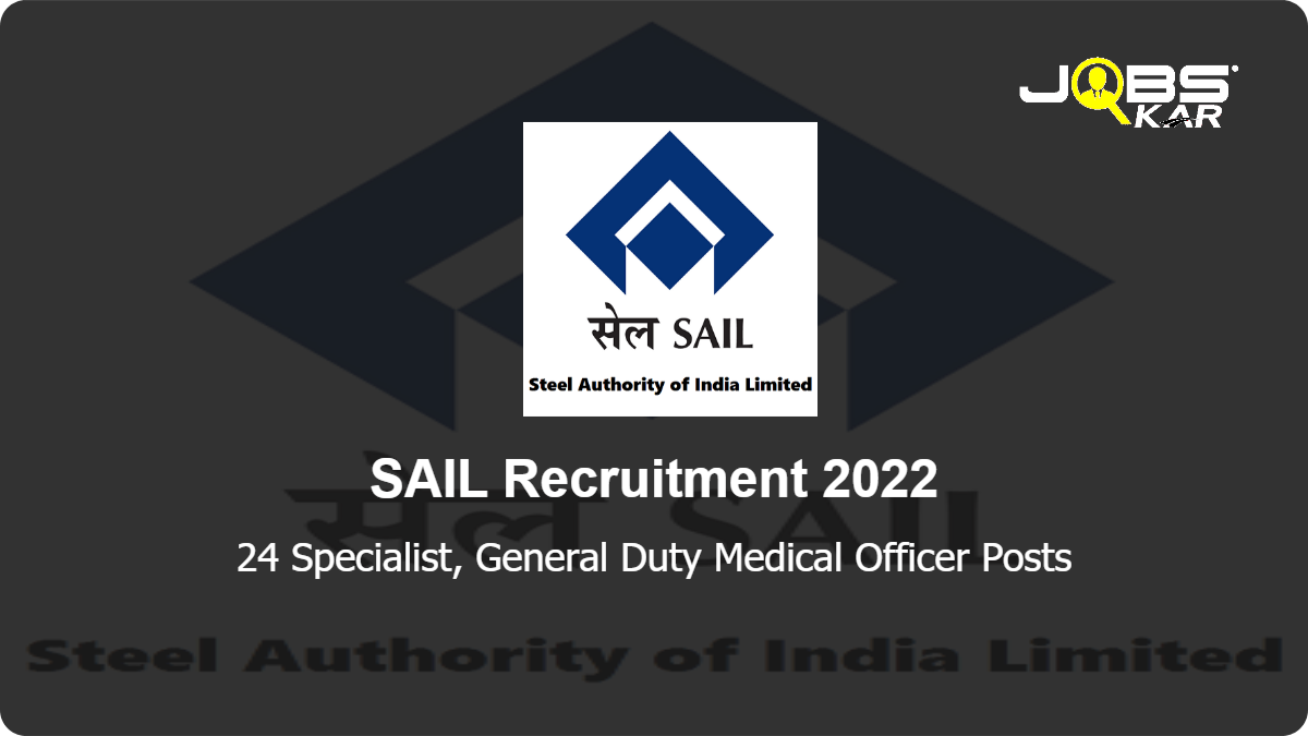 SAIL Recruitment 2022: Walk in for 24 Specialist, General Duty Medical Officer Posts