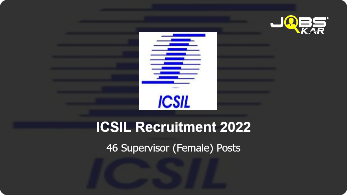 ICSIL Recruitment 2022: Apply Online for 46 Supervisor (Female) Posts