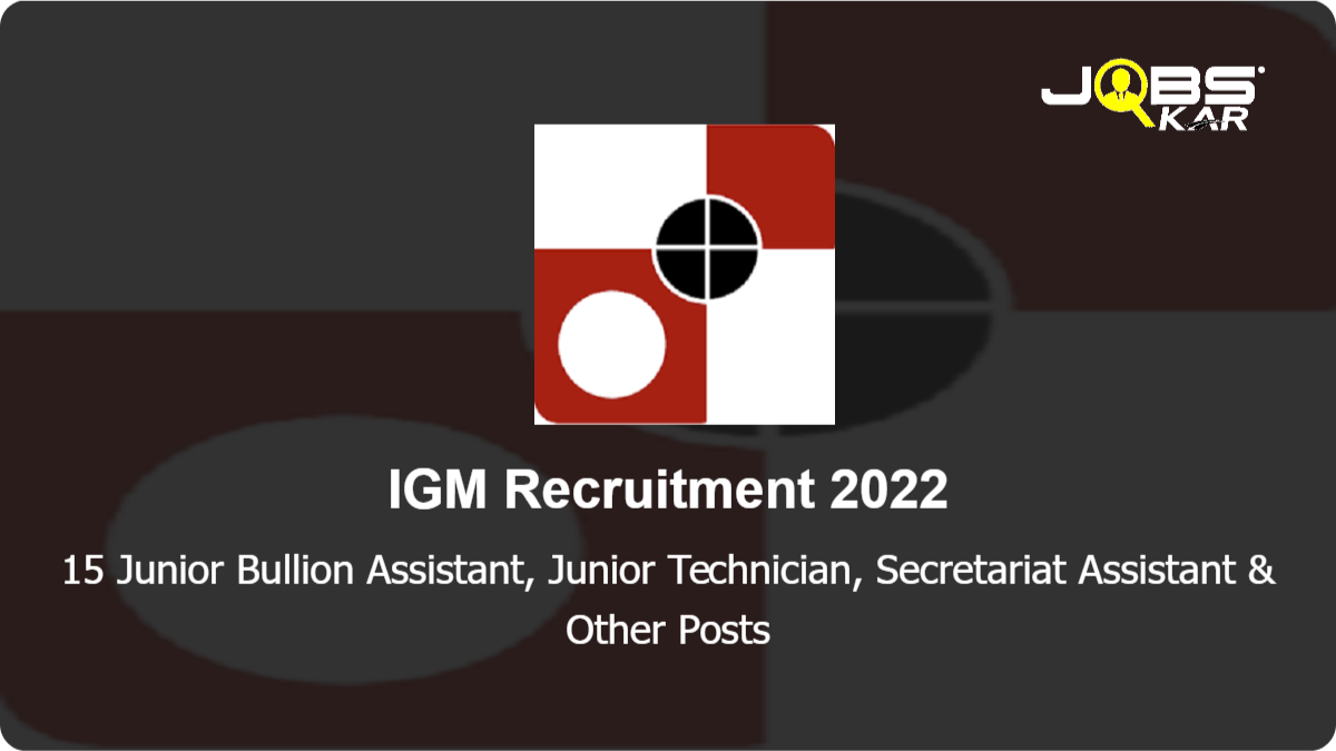 IGM Recruitment 2022: Apply Online for 15 Junior Bullion Assistant, Junior Technician, Secretariat Assistant, Engraver Posts