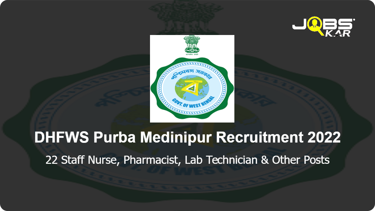  DHFWS Purba Medinipur Recruitment 2022: Apply for 22 Medical Officer, Staff Nurse, Pharmacist, Lab Technician, Technical Supervisor & Other Posts