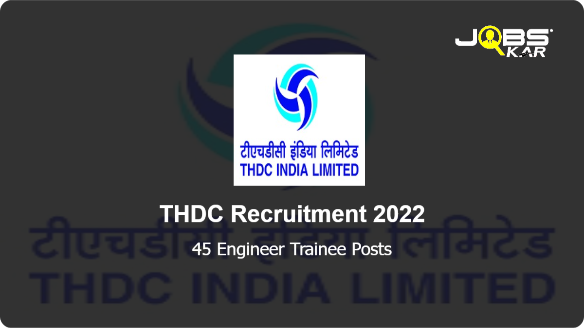 THDC Recruitment 2022: Apply Online for 45 Engineer Trainee Posts