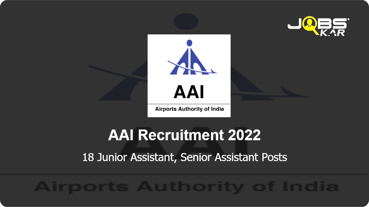 AAI Recruitment 2022: Apply Online for 18 Junior Assistant, Senior Assistant Posts