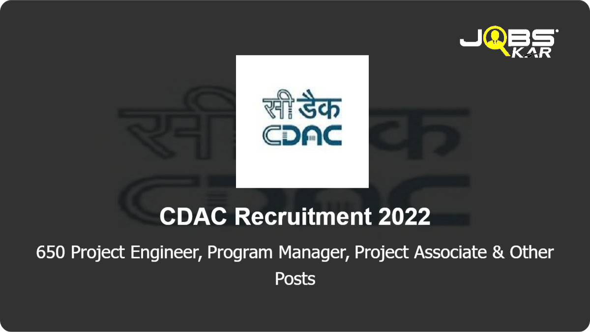CDAC Recruitment 2022: Apply for 650 Project Engineer, Program Manager, Project Associate, Project Manager, Senior Project Engineer Posts (Last Date Extended)