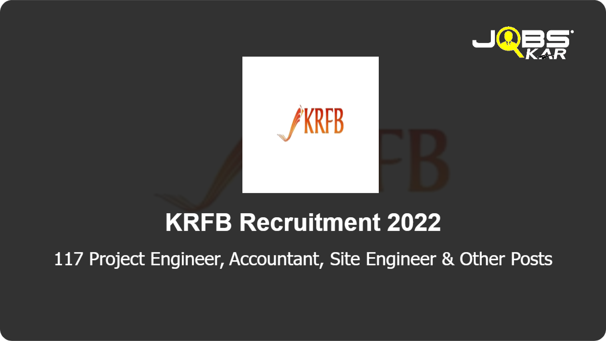 KRFB Recruitment 2022: Apply Online for 117 Project Engineer, Accountant, Site Engineer, Senior Accounts Posts