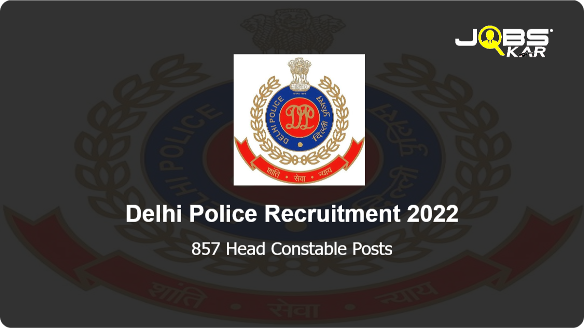 Delhi Police Recruitment 2022: Apply Online for 857 Head Constable Posts