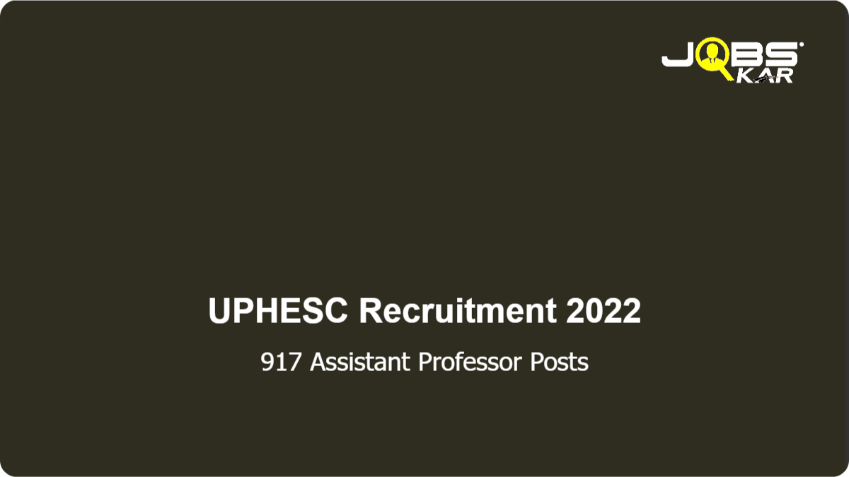 UPHESC Recruitment 2022: Apply Online for 917 Assistant Professor Posts (Last Date Extended)