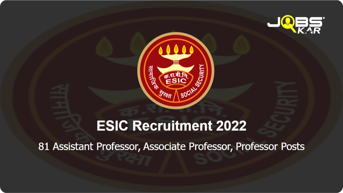 ESIC Recruitment 2022: Walk in for 81 Assistant Professor, Associate Professor, Professor Posts