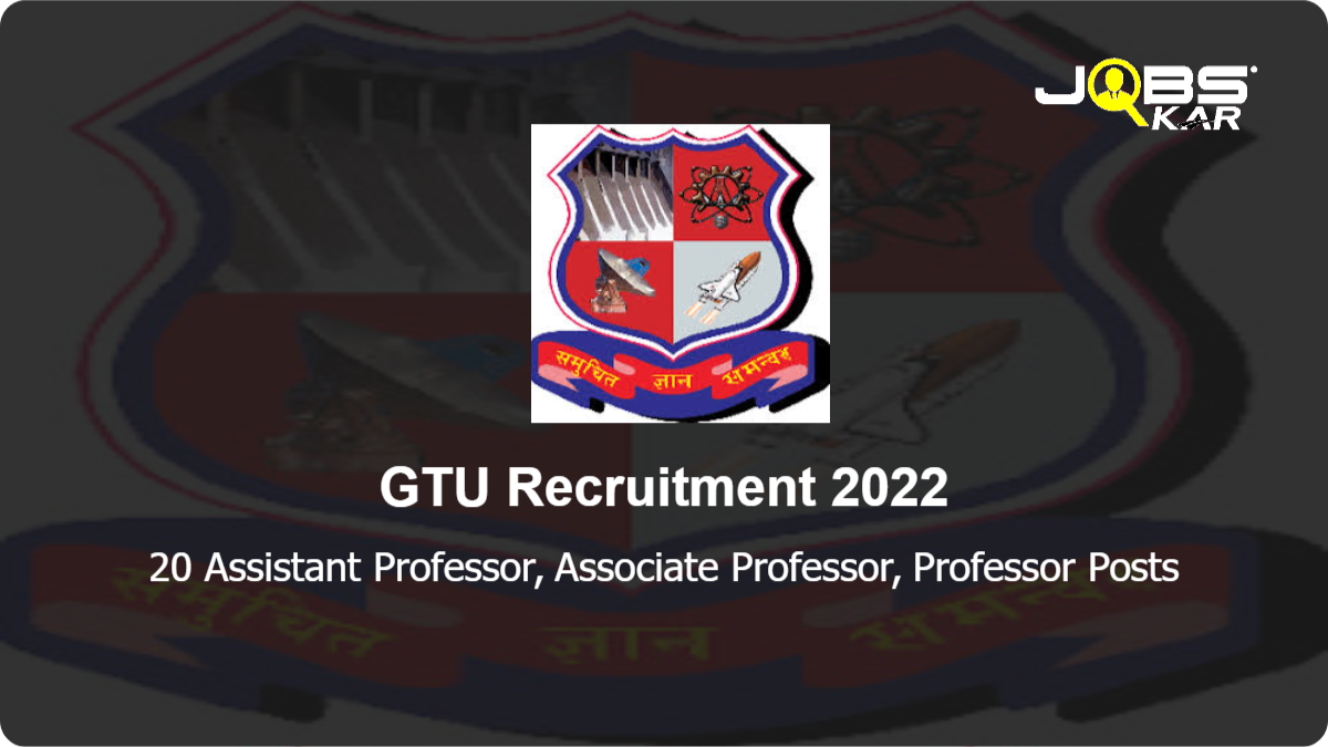 GTU Recruitment 2022: Walk in for 20 Assistant Professor, Associate Professor, Professor Posts