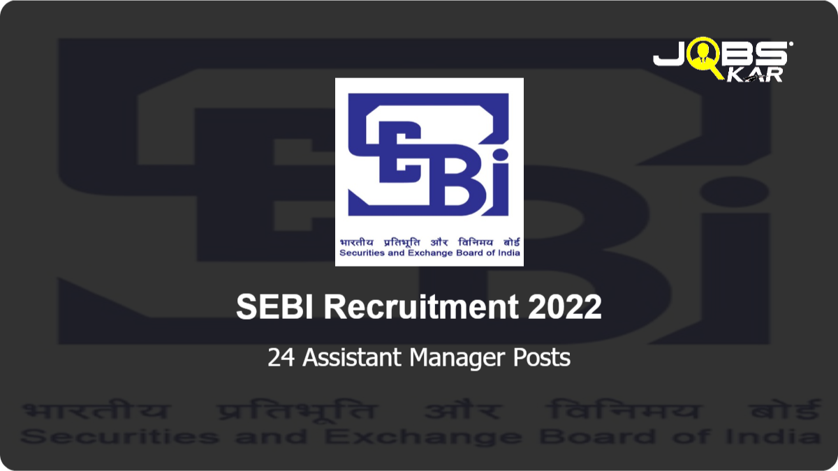 SEBI Recruitment 2022: Apply Online for 24 Assistant Manager Posts