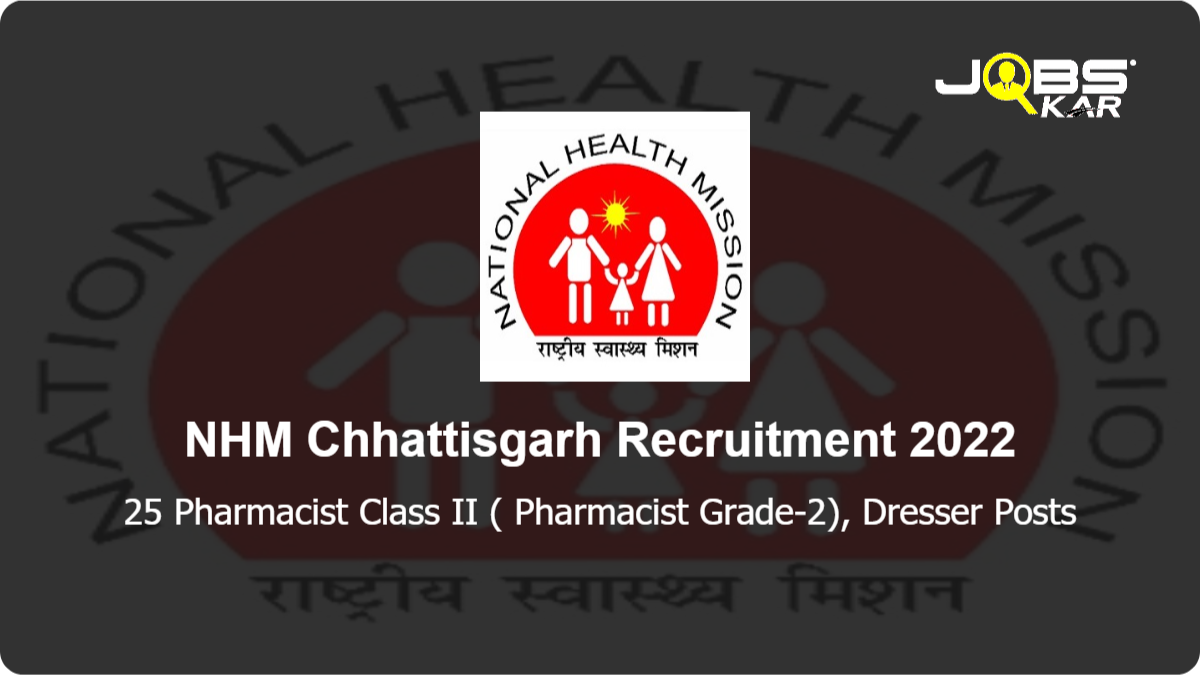 NHM Chhattisgarh Recruitment 2022: Apply Online for 25 Pharmacist Class II ( Pharmacist Grade-2), Dresser Posts