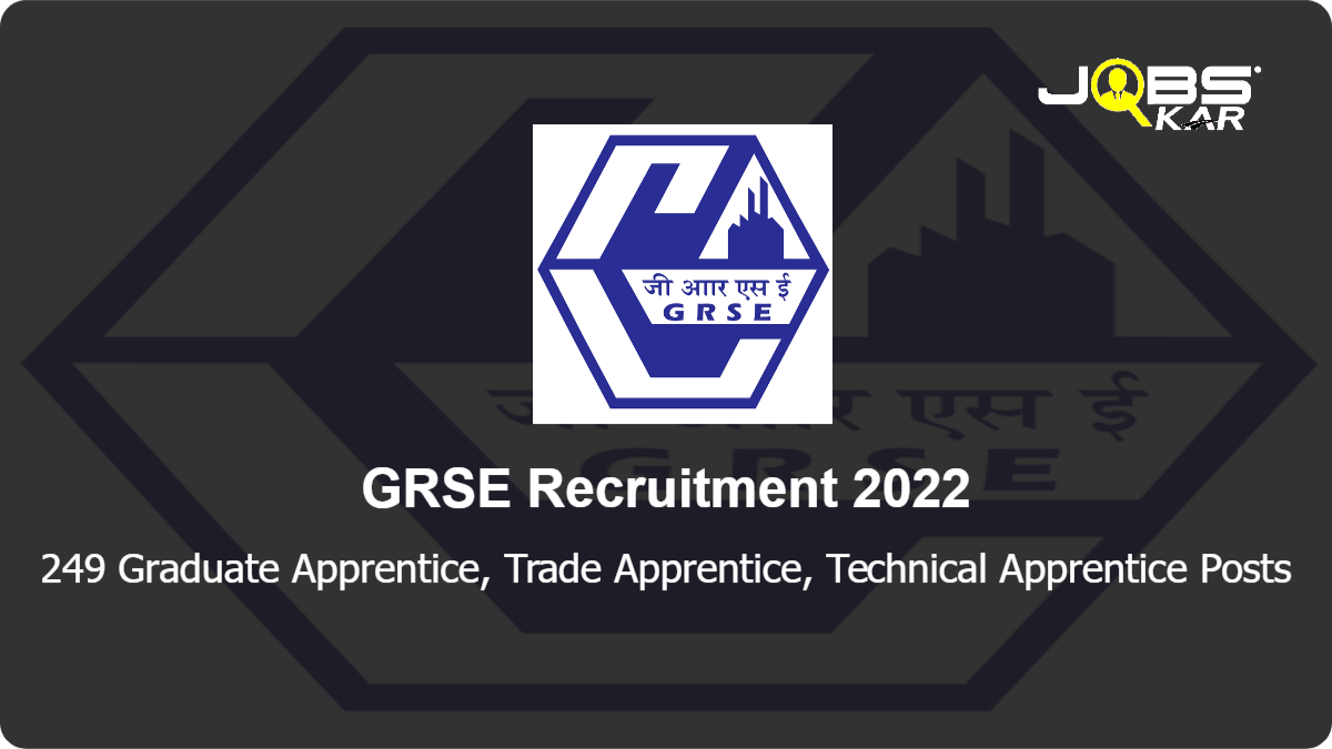 GRSE Recruitment 2022: Apply Online for 249 Graduate Apprentice, Trade Apprentice, Technical Apprentice Posts