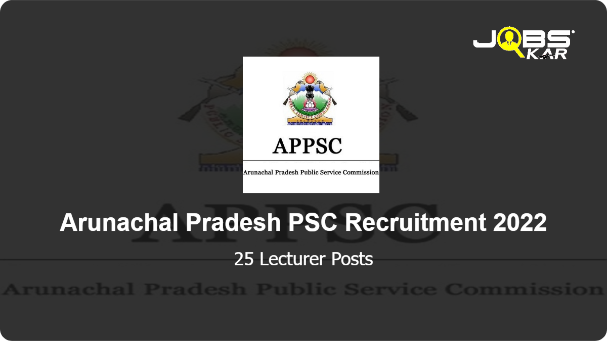 Arunachal Pradesh PSC Recruitment 2022: Apply Online for 25 Lecturer Posts
