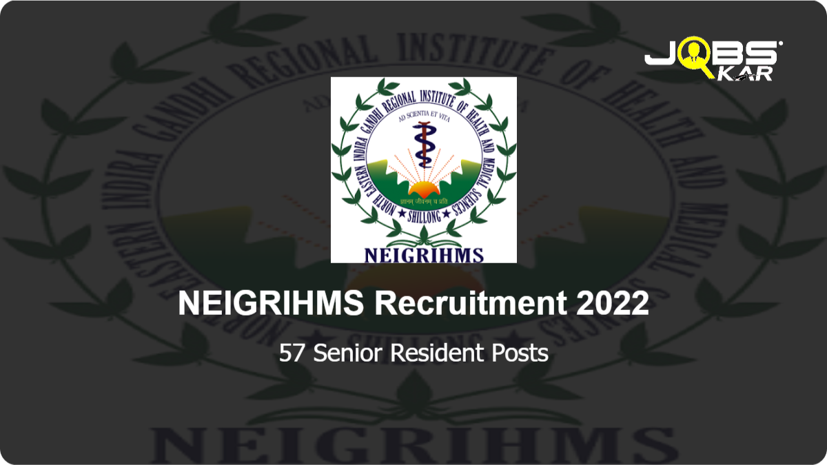 NEIGRIHMS Recruitment 2022: Walk in for 57 Senior Resident Posts