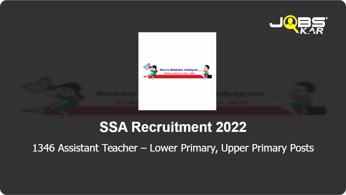 SSA Recruitment 2022: Apply Online for 1346 Assistant Teacher – Lower Primary, Upper Primary Posts