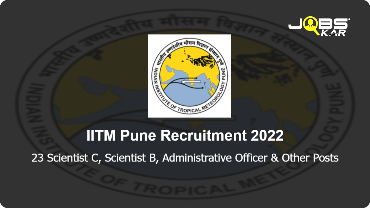 IITM Pune Recruitment 2022: Apply Online for 23 Scientist C, Scientist B, Administrative Officer, Accounts Officer, Scientist D Posts