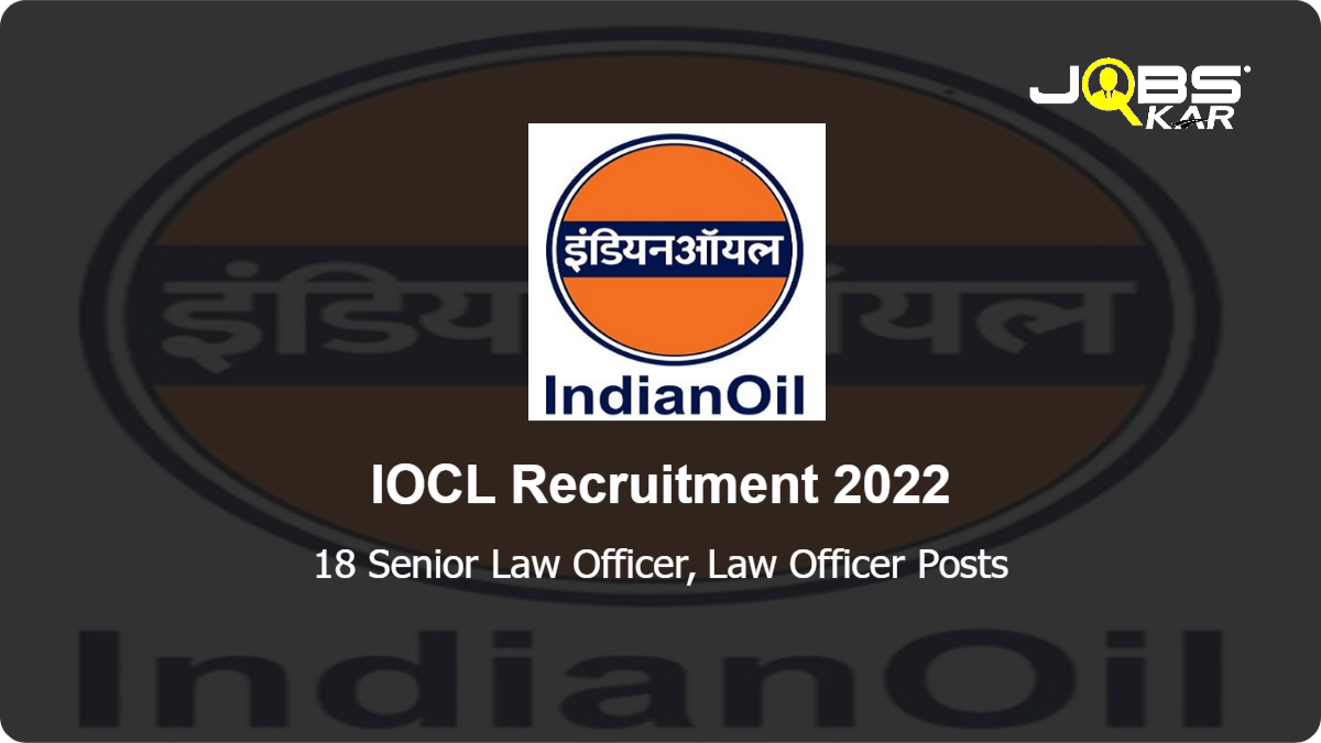 IOCL Recruitment 2022: Apply Online for 18 Senior Law Officer, Law Officer Posts