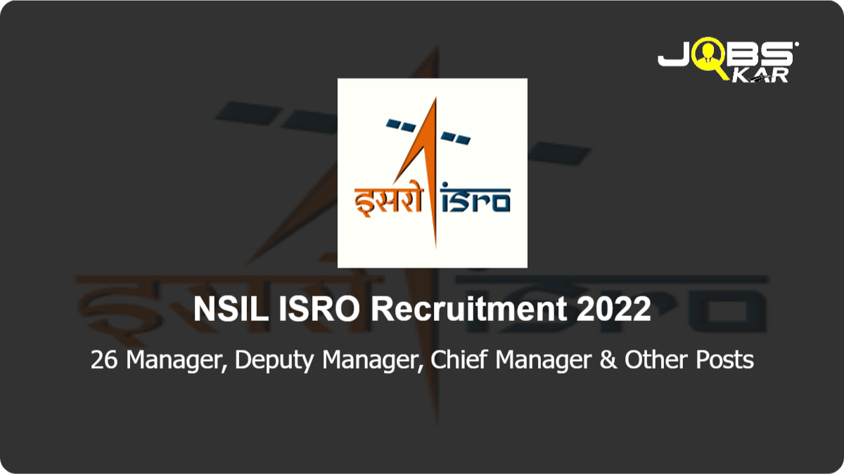 NSIL ISRO Recruitment 2022: Apply Online for 26 Manager, Deputy Manager, Chief Manager, Company Secretary, Executive Secretary Posts