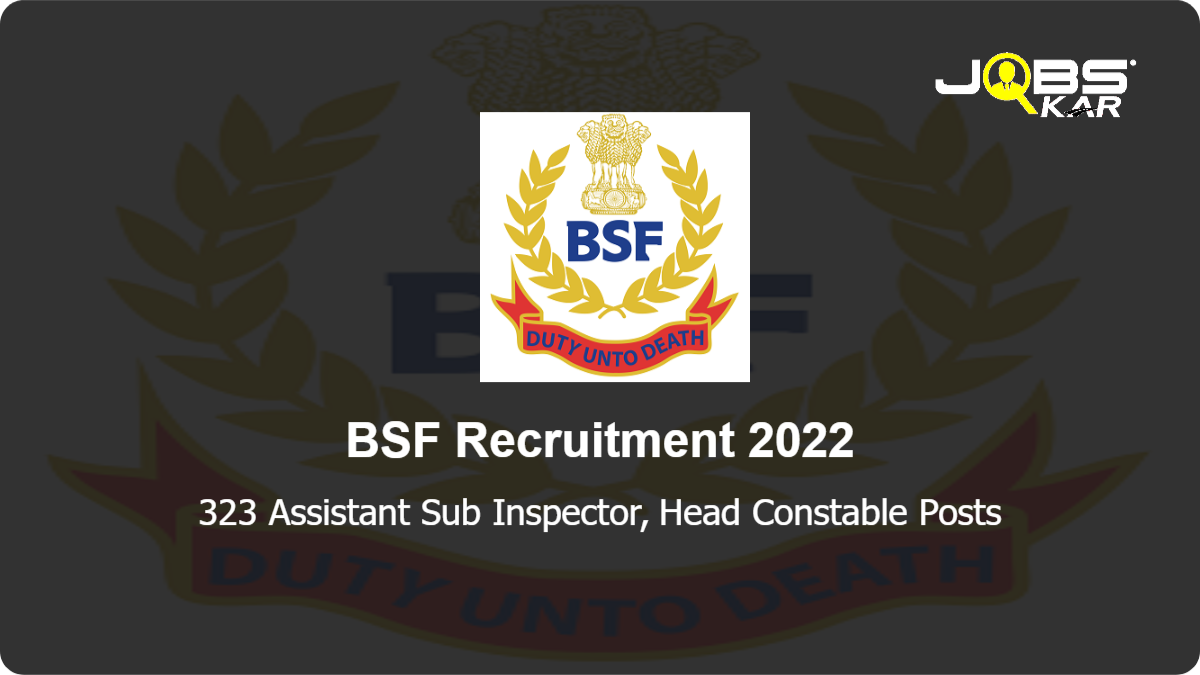 BSF Recruitment 2022: Apply Online for 323 Assistant Sub Inspector, Head Constable Posts