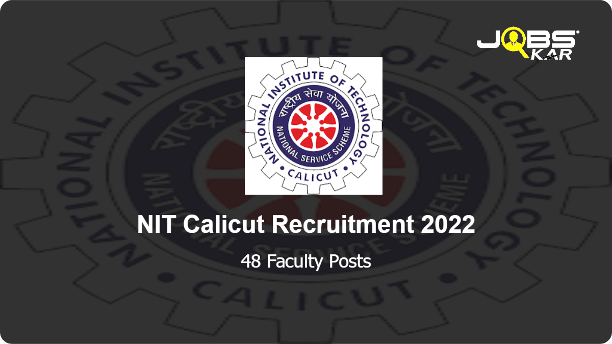 NIT Calicut Recruitment 2022: Apply Online for 48 Faculty Posts