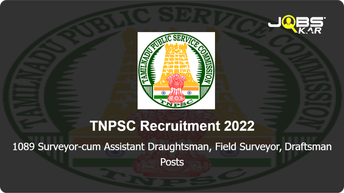 TNPSC Recruitment 2022: Apply Online for 1089 Surveyor-cum Assistant Draughtsman, Field Surveyor, Draftsman Posts