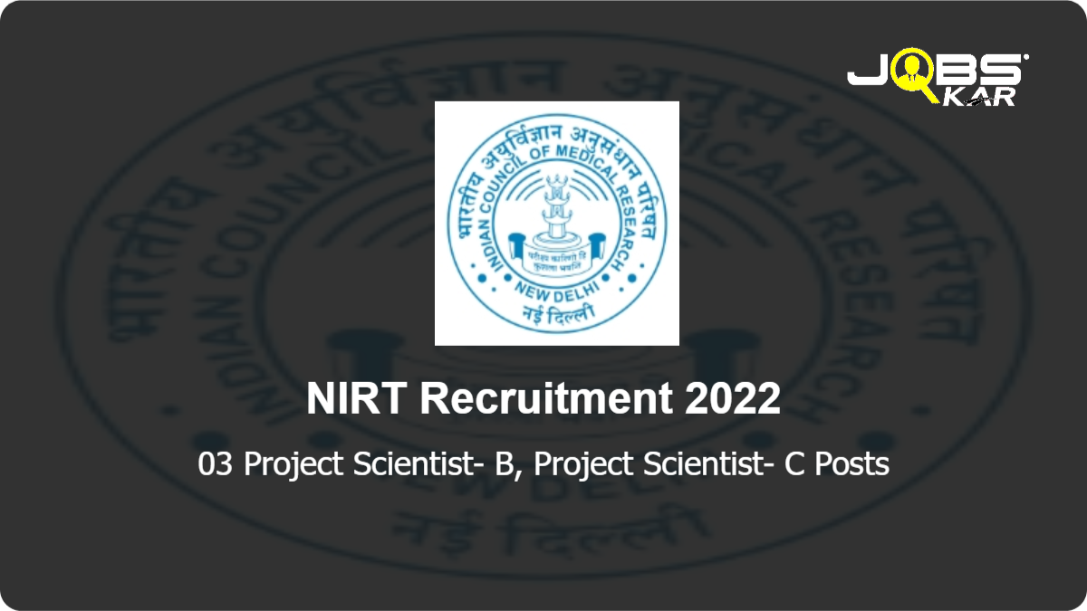 NIRT Recruitment 2022: Walk in for Project Scientist- B, Project Scientist- C Posts
