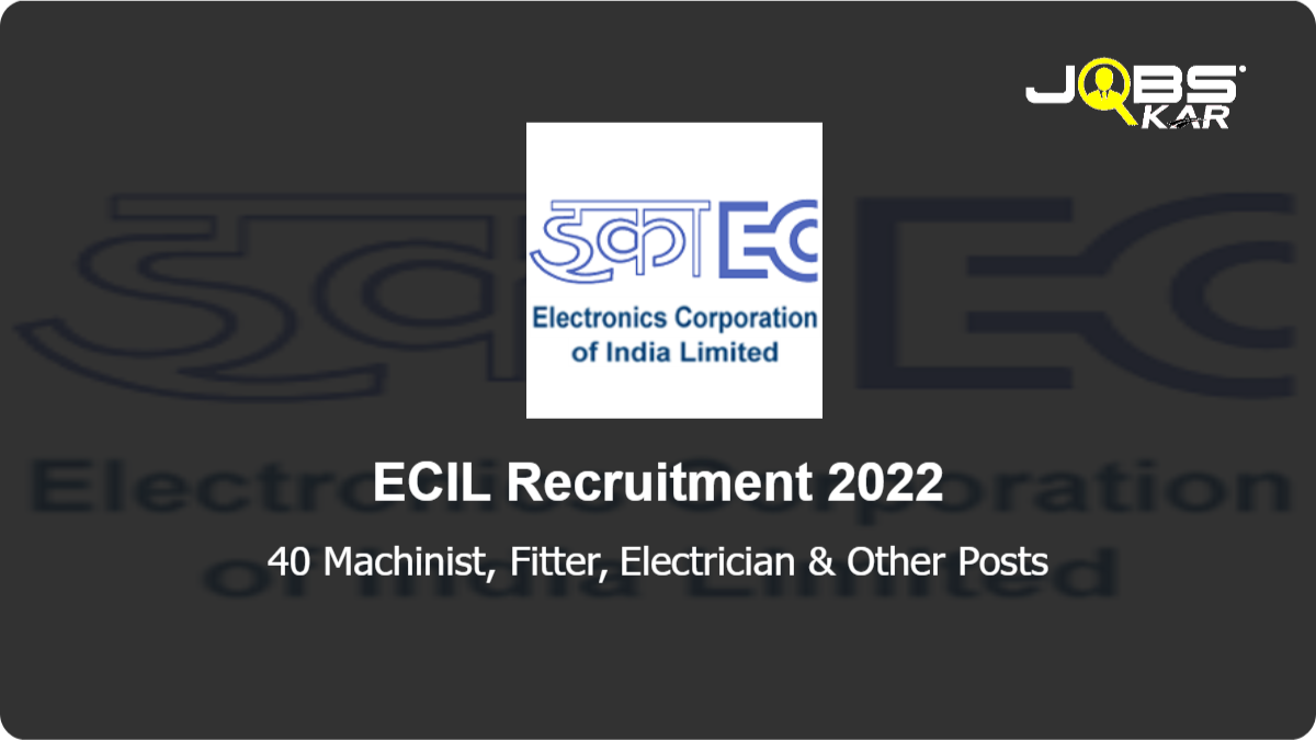 ECIL Recruitment 2022: Apply Online for 40 Machinist, Fitter, Electrician, Electronic Mechanic, Turner Posts