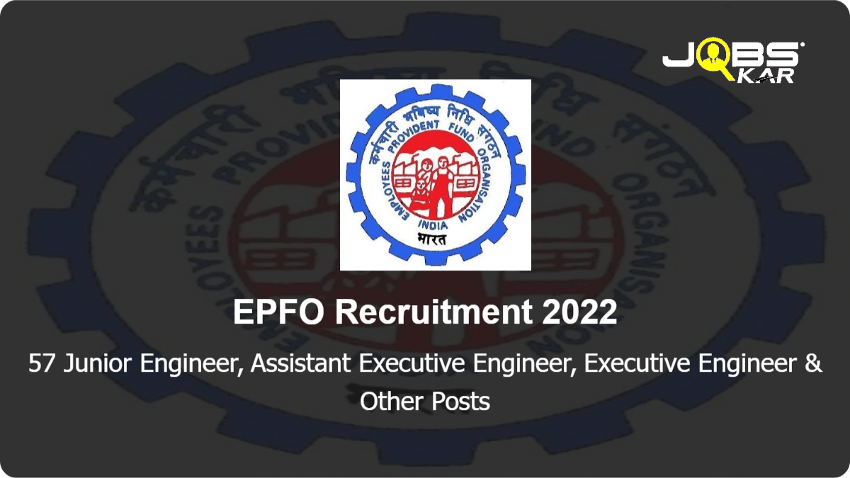 EPFO Recruitment 2022: Apply for 57 Junior Engineer, Assistant Executive Engineer, Executive Engineer, Chief Engineer Posts