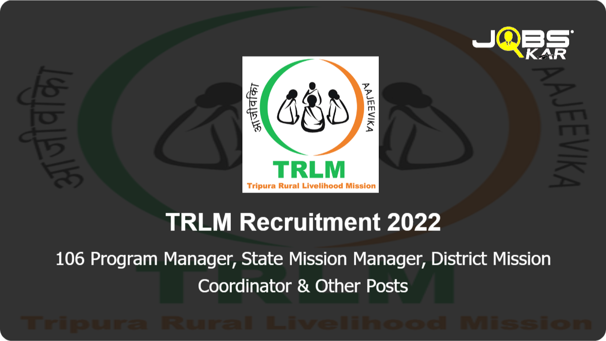 TRLM Recruitment 2022: Apply Online for 106 Program Manager, State Mission Manager, District Mission Coordinator, Block Mission Coordinator & Other Posts