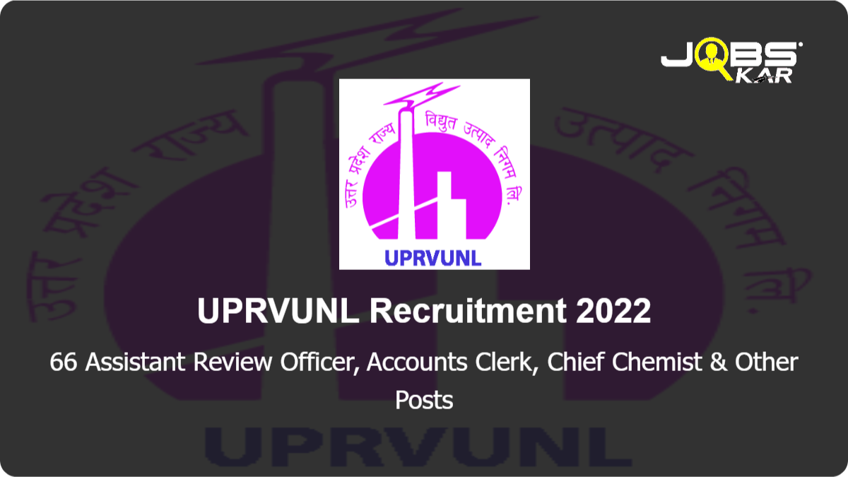 UPRVUNL Recruitment 2022: Apply Online for 66 Assistant Review Officer, Accounts Clerk, Chief Chemist, Additional Private Secretary Posts