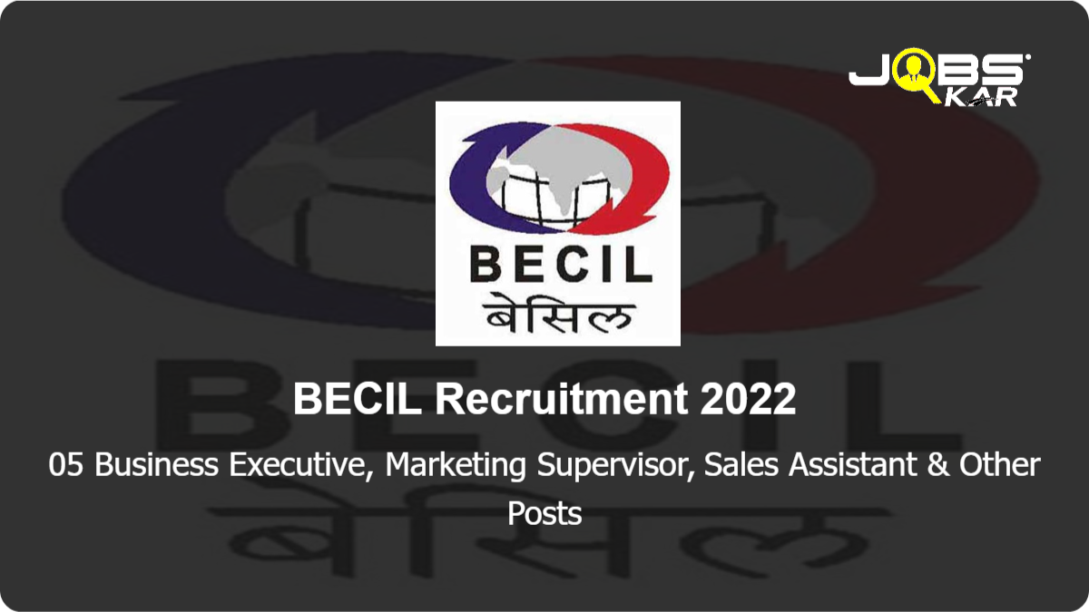 BECIL Recruitment 2022: Apply Online for 05 Business Executive, Marketing Supervisor, Sales Assistant, Proof Reader (English) Posts