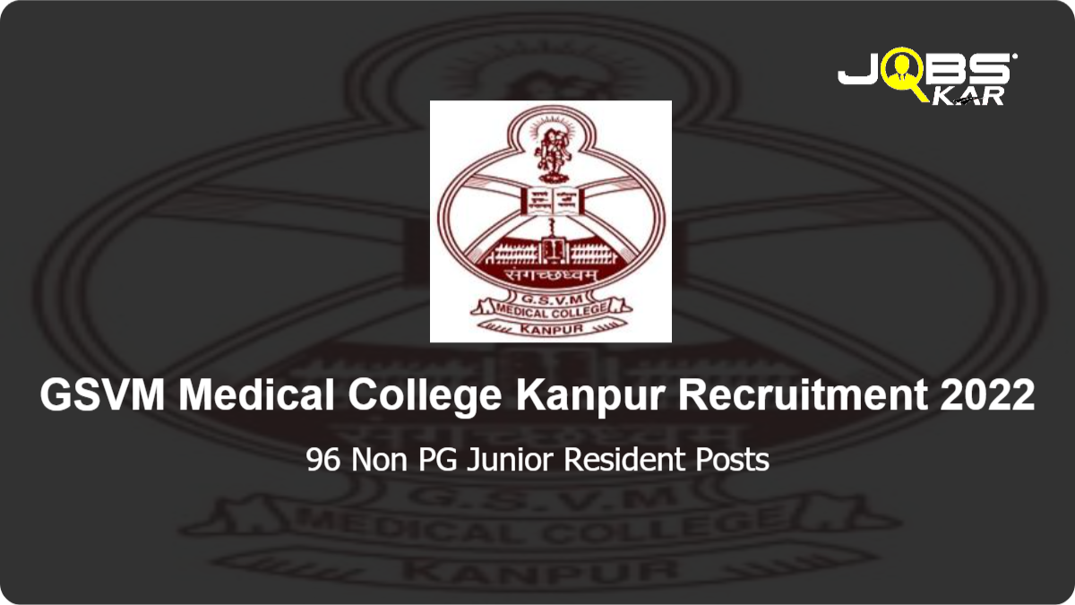 GSVM Medical College Kanpur Recruitment 2022: Walk in for 96 Non PG Junior Resident Posts