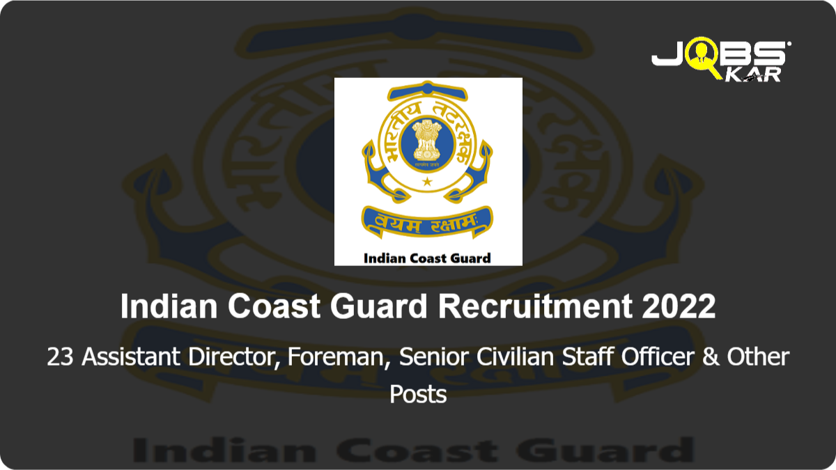 Indian Coast Guard Recruitment 2022: Apply Online for 23 Assistant Director, Foreman,  Senior Civilian Staff Officer, Civilian Staff Officer Posts