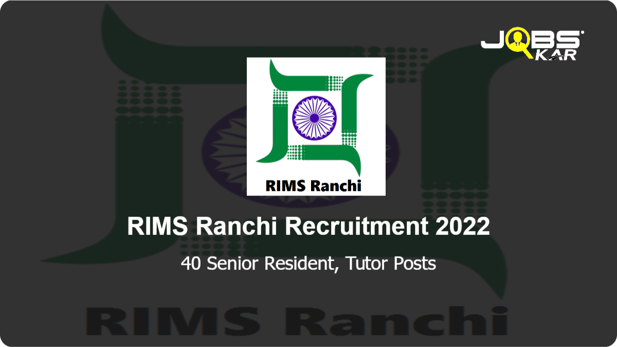 RIMS Ranchi Recruitment 2022: Walk in for 40 Senior Resident, Tutor Posts