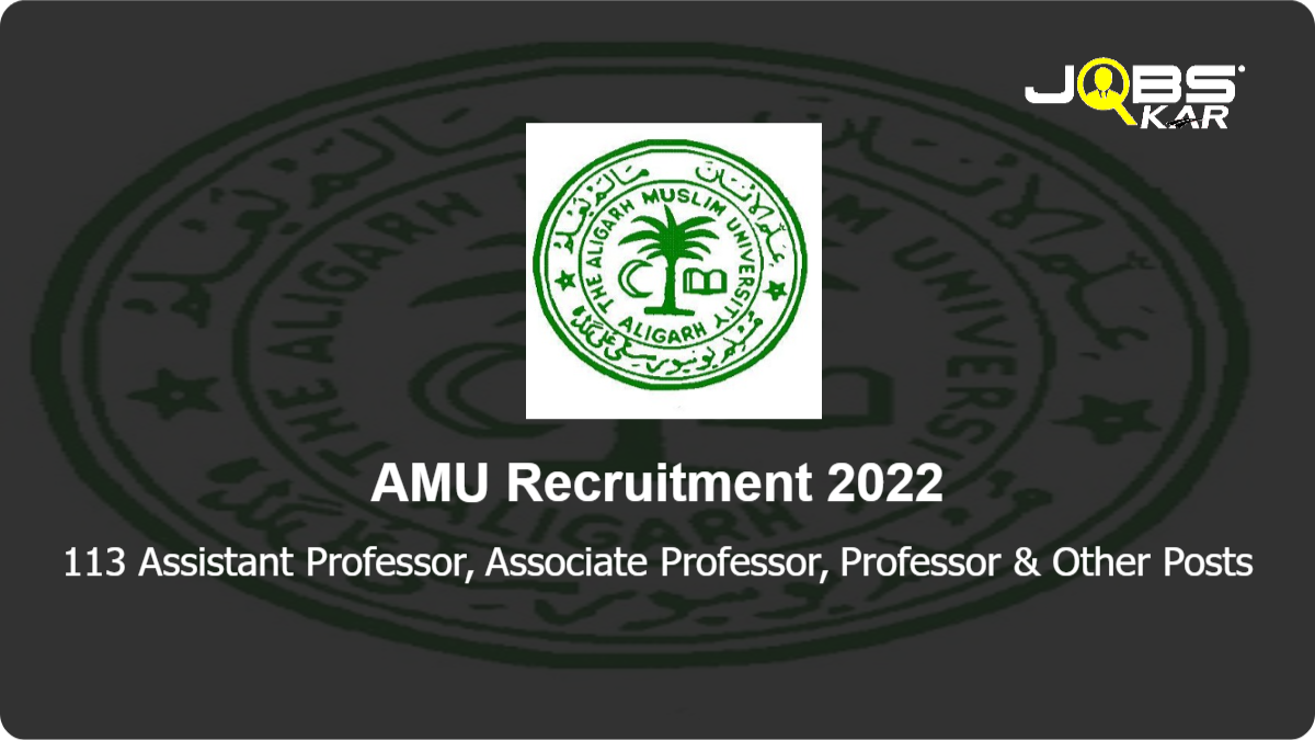 AMU Recruitment 2022: Apply Online for 113 Assistant Professor, Associate Professor, Professor, Research Associate, Research Assistant, Director Posts